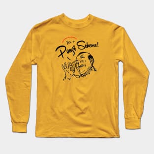 It's-a Ponzi Scheme! Long Sleeve T-Shirt